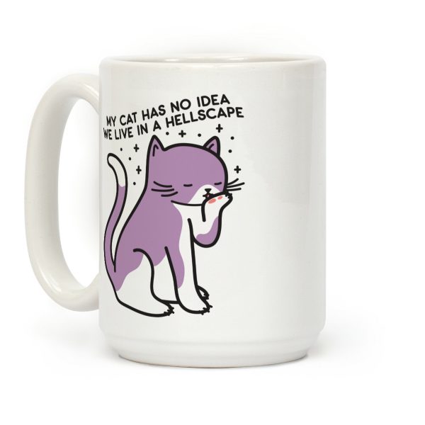 My Cat Has No Idea We Live in a Hellscape Coffee Mug My Cat Has No Idea We Live in a Hellscape Coffee Mug