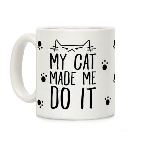 My Cat Made Me Do It Coffee Mug