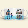 My Dad Is My Hero Personalized White Mug - Gift For Dad