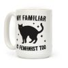 My Familiar Is Feminist Too Coffee Mug My Familiar Is Feminist Too Coffee Mug