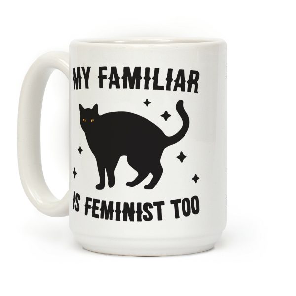 My Familiar Is Feminist Too Coffee Mug My Familiar Is Feminist Too Coffee Mug