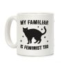 My Familiar Is Feminist Too Coffee Mug My Familiar Is Feminist Too Coffee Mug