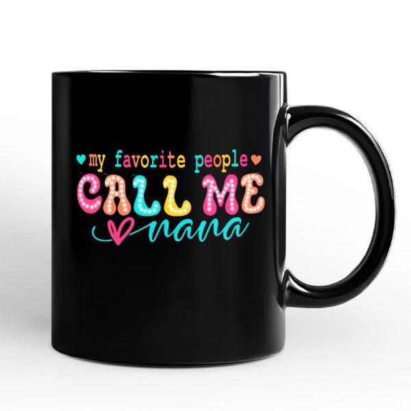 My Favorite People Call Me Nana Personalized Mug, Black Casual Gift for Fun Grandmothers with Custom Name My Favorite People Call Me Nana Personalized Mug, Black Casual Gift for Fun Grandmothers with Custom Name