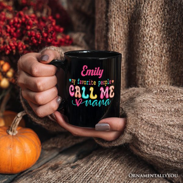My Favorite People Call Me Nana Personalized Mug, Black Casual Gift for Fun Grandmothers with Custom Name My Favorite People Call Me Nana Personalized Mug, Black Casual Gift for Fun Grandmothers with Custom Name
