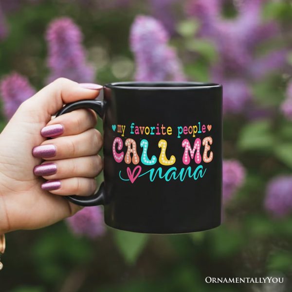 My Favorite People Call Me Nana Personalized Mug, Black Casual Gift for Fun Grandmothers with Custom Name My Favorite People Call Me Nana Personalized Mug, Black Casual Gift for Fun Grandmothers with Custom Name