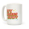 My Knees Hurt Coffee Mug My Knees Hurt Coffee Mug