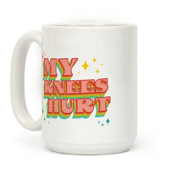 My Knees Hurt Coffee Mug My Knees Hurt Coffee Mug