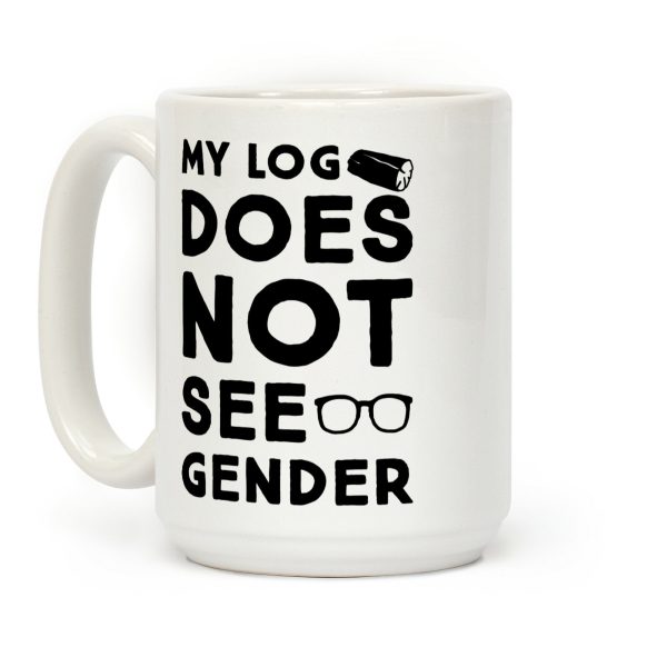 My Log Does Not See Gender Parody Coffee Mug My Log Does Not See Gender Parody Coffee Mug