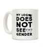My Log Does Not See Gender Parody Coffee Mug My Log Does Not See Gender Parody Coffee Mug