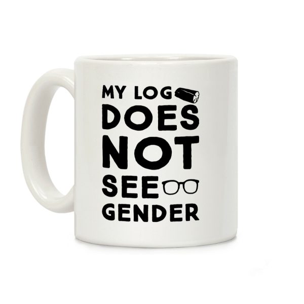 My Log Does Not See Gender Parody Coffee Mug My Log Does Not See Gender Parody Coffee Mug