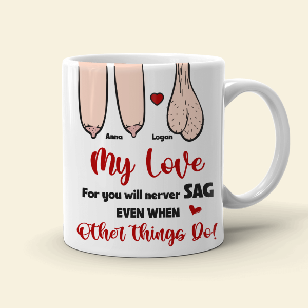 My Love For You Will Never Sag Even When Other Things Do, Personalized Couple Mug, Funny Gift