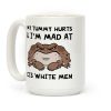 My Tummy Hurts & I'm Mad At Cis White Men Coffee Mug My Tummy Hurts & I'm Mad At Cis White Men Coffee Mug