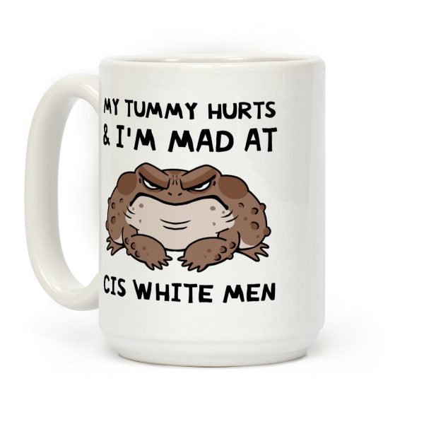 My Tummy Hurts & I'm Mad At Cis White Men Coffee Mug My Tummy Hurts & I'm Mad At Cis White Men Coffee Mug
