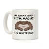 My Tummy Hurts & I'm Mad At Cis White Men Coffee Mug My Tummy Hurts & I'm Mad At Cis White Men Coffee Mug