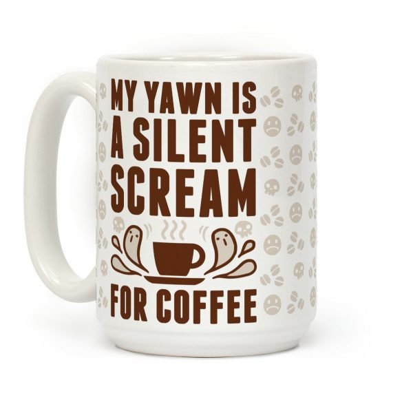 My Yawn Is A Silent Scream For Coffee Coffee Mug