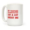 My Youtube Recommendations Say A Lot About Me Coffee Mug My Youtube Recommendations Say A Lot About Me Coffee Mug