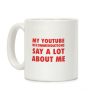 My Youtube Recommendations Say A Lot About Me Coffee Mug My Youtube Recommendations Say A Lot About Me Coffee Mug