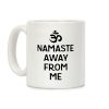 Namaste Away From Me Coffee Mug Namaste Away From Me Coffee Mug