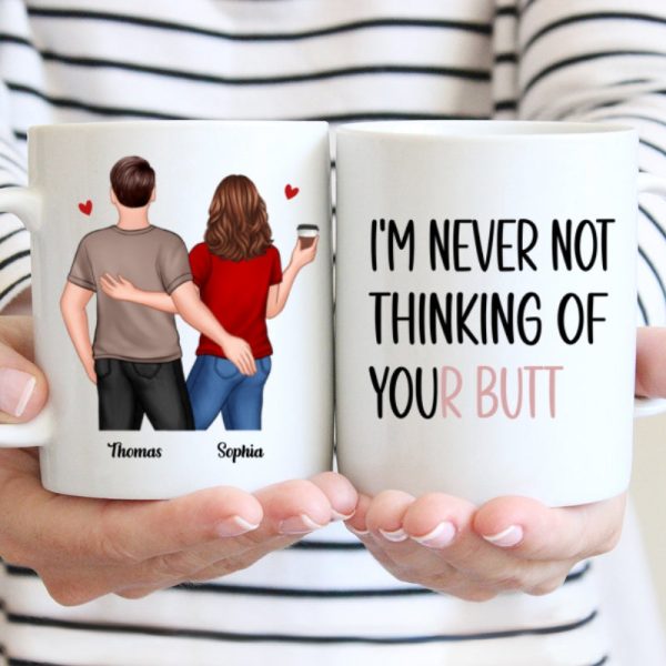 Never Not Thinking Of Your Butt Couple Funny Gift For Girlfriend Wife Gift For Her Personalized Mug