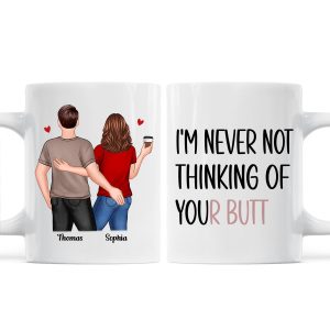 Never Not Thinking Of Your Butt Couple Funny Gift For Girlfriend Wife Gift For Her Personalized Mug