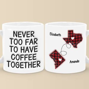 Never Too Far To Drink Together - Bestie Personalized Custom 3D Inflated Effect Printed Mug - Gift For Best Friends, BFF, Sisters