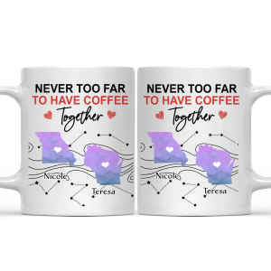Never Too Far To Have Coffee Together State - Personalized Mug