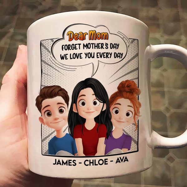 New Version Forget Mother's Day We Love You Every Day Mom Gifts - Personalized Mug New Version Forget Mother's Day We Love You Every Day Mom Gifts - Personalized Mug