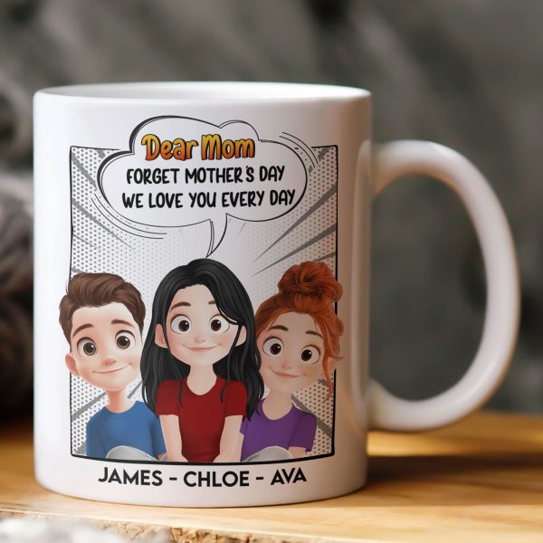 New Version Forget Mother's Day We Love You Every Day Mom Gifts - Personalized Mug New Version Forget Mother's Day We Love You Every Day Mom Gifts - Personalized Mug