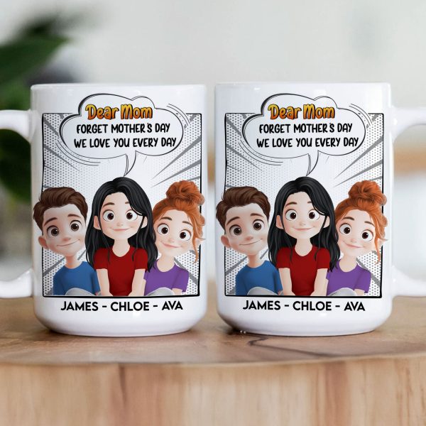 New Version Forget Mother's Day We Love You Every Day Mom Gifts - Personalized Mug New Version Forget Mother's Day We Love You Every Day Mom Gifts - Personalized Mug