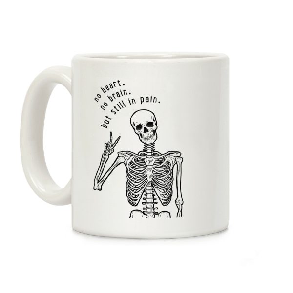 No Heart, No Brain, But Still in Pain Coffee Mug No Heart, No Brain, But Still in Pain Coffee Mug