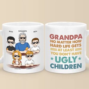 No Matter How Hard Life Gets At Least You Don't Have Ugly Children - Family Personalized Custom Mug - Gift For Dad, Grandpa