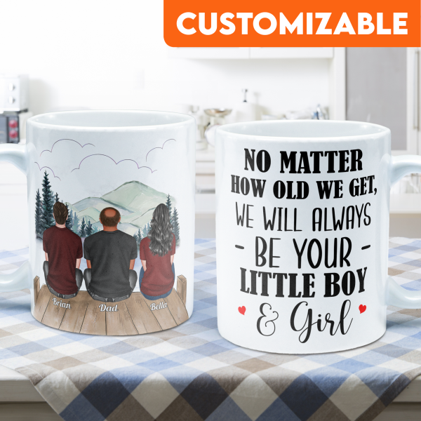 No Matter How Old We Get, We Will Always Be Your Little Girls & Boys - Personalized Mug - Fathers Day Gift For Dad, Papa No Matter How Old We Get, We Will Always Be Your Little Girls & Boys - Personalized Mug - Fathers Day Gift For Dad, Papa