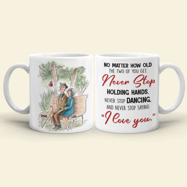No Matter How Old You Get Never Stop Saying "I Love You", Personalized White Mug