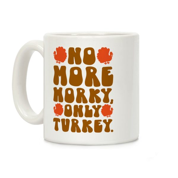 No More Worky Only Turkey Coffee Mug No More Worky Only Turkey Coffee Mug