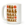 No More Worky Only Turkey Coffee Mug No More Worky Only Turkey Coffee Mug