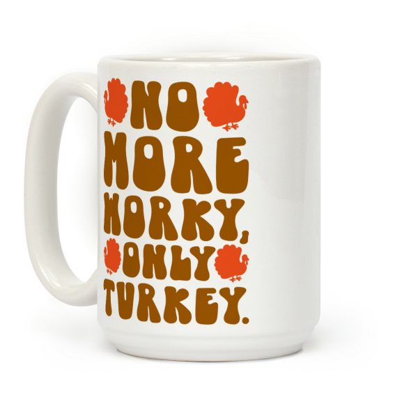 No More Worky Only Turkey Coffee Mug No More Worky Only Turkey Coffee Mug