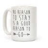 No Reason To Stay Is A Good Reason To Go Coffee Mug