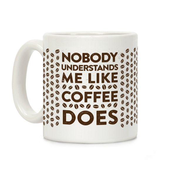 Nobody Understands Me Like Coffee Does Coffee Mug Nobody Understands Me Like Coffee Does Coffee Mug