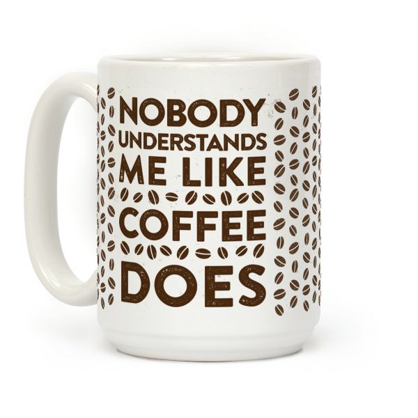 Nobody Understands Me Like Coffee Does Coffee Mug Nobody Understands Me Like Coffee Does Coffee Mug
