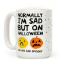 Normally I'm Sad But On Halloween I'm Sad And Spooky Coffee Mug Normally I'm Sad But On Halloween I'm Sad And Spooky Coffee Mug