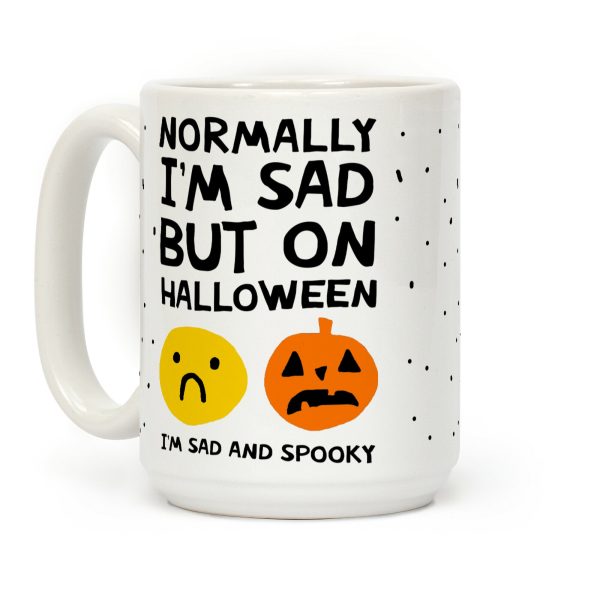 Normally I'm Sad But On Halloween I'm Sad And Spooky Coffee Mug Normally I'm Sad But On Halloween I'm Sad And Spooky Coffee Mug