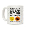 Normally I'm Sad But On Halloween I'm Sad And Spooky Coffee Mug Normally I'm Sad But On Halloween I'm Sad And Spooky Coffee Mug