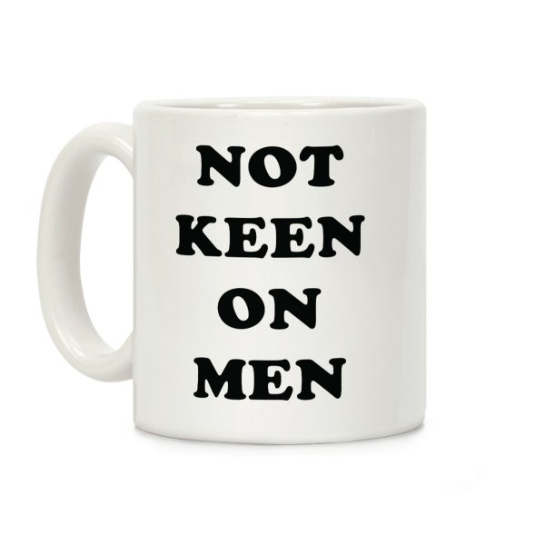 Not Keen On Men Coffee Mug Not Keen On Men Coffee Mug
