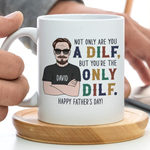 Not Only Are You A Dilf - Gift For Dad- Personalized Coffee Mug- Father's Day Mug
