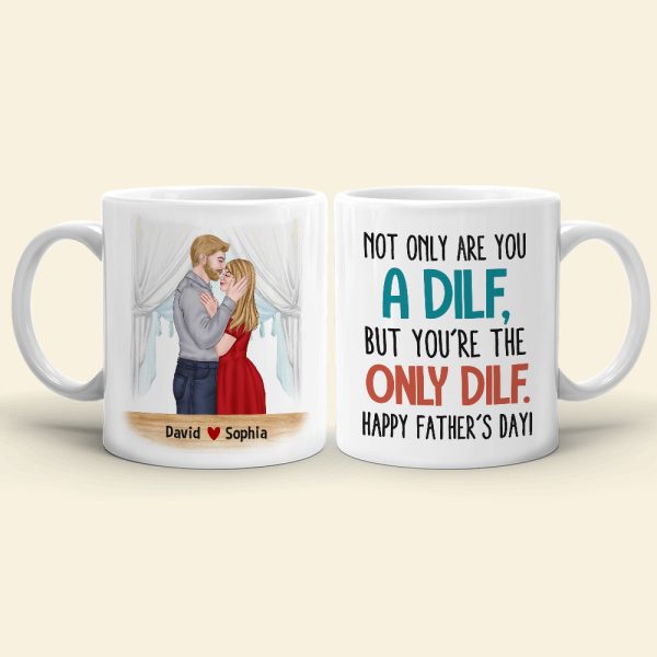 Not Only Are You A Dilf, Personalized Mug, Father's Gift For Husband Not Only Are You A Dilf, Personalized Mug, Father's Gift For Husband
