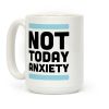 Not Today, Anxiety Coffee Mug Not Today, Anxiety Coffee Mug