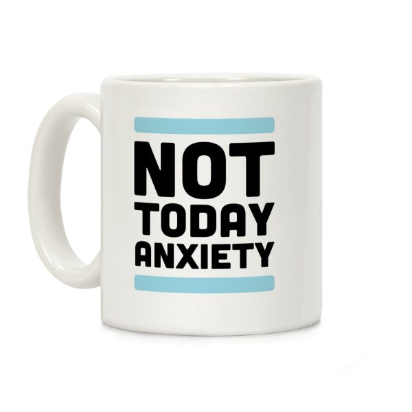 Not Today, Anxiety Coffee Mug Not Today, Anxiety Coffee Mug