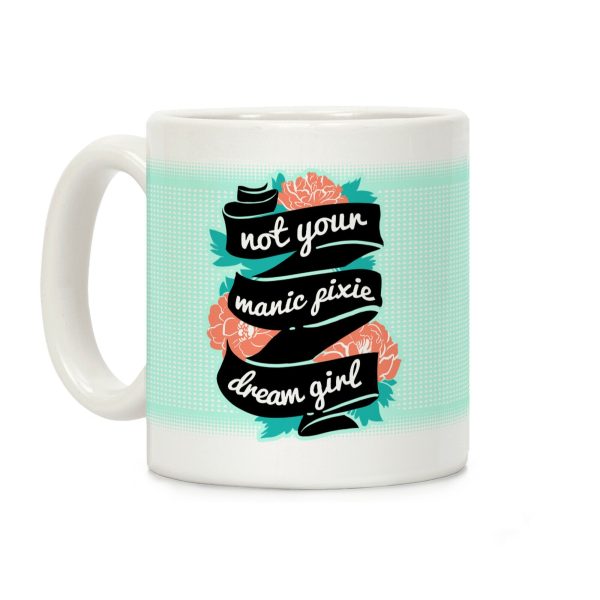 Not Your Manic Pixie Dream Girl Coffee Mug Not Your Manic Pixie Dream Girl Coffee Mug