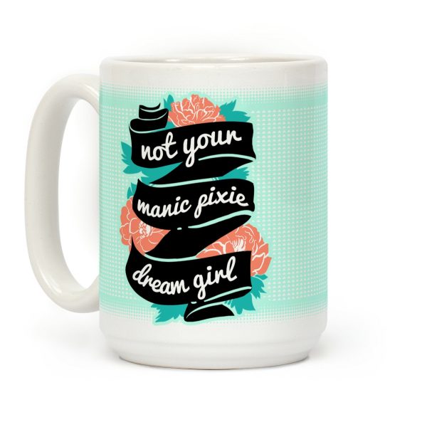 Not Your Manic Pixie Dream Girl Coffee Mug Not Your Manic Pixie Dream Girl Coffee Mug