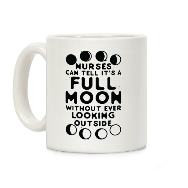 Nurses Can Tell It's a Full Moon Without Ever Looking Outside Coffee Mug Nurses Can Tell It's a Full Moon Without Ever Looking Outside Coffee Mug